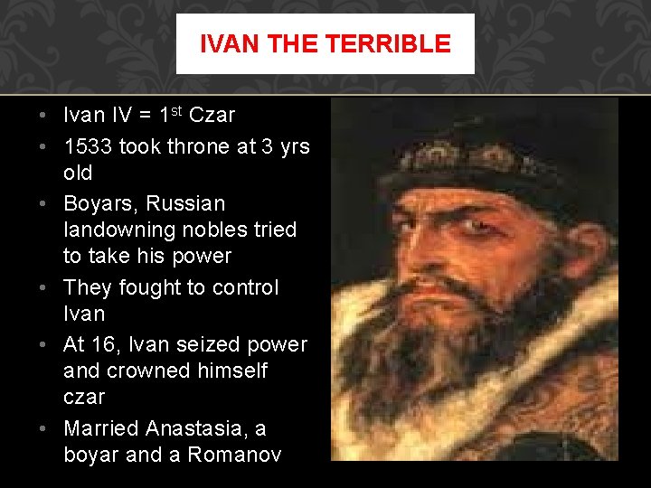 IVAN THE TERRIBLE • Ivan IV = 1 st Czar • 1533 took throne