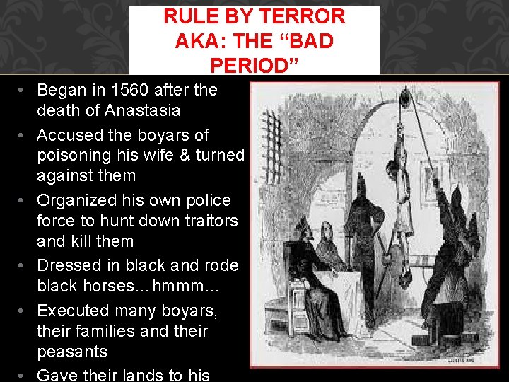 RULE BY TERROR AKA: THE “BAD PERIOD” • Began in 1560 after the death