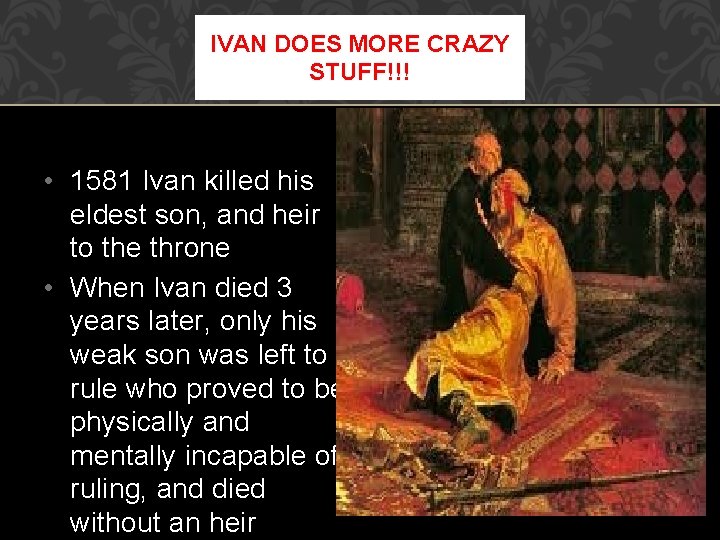 IVAN DOES MORE CRAZY STUFF!!! • 1581 Ivan killed his eldest son, and heir