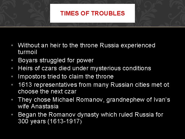 TIMES OF TROUBLES • Without an heir to the throne Russia experienced turmoil •