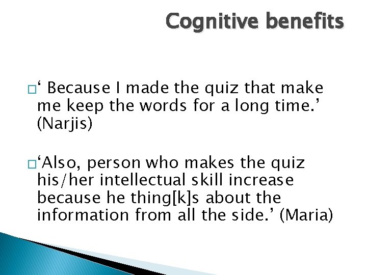 Cognitive benefits �‘ Because I made the quiz that make me keep the words
