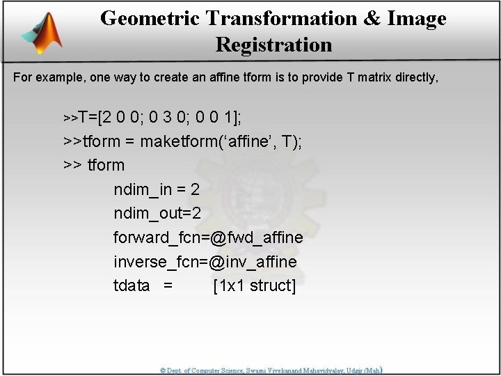 Geometric Transformation & Image Registration For example, one way to create an affine tform