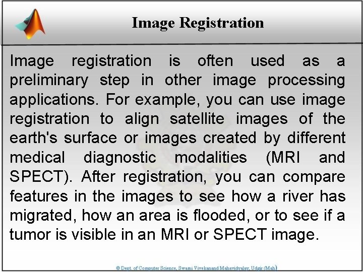 Image Registration Image registration is often used as a preliminary step in other image