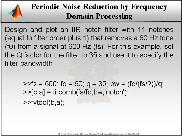 Periodic Noise Reduction by Frequency Domain Processing Design and plot an IIR notch filter