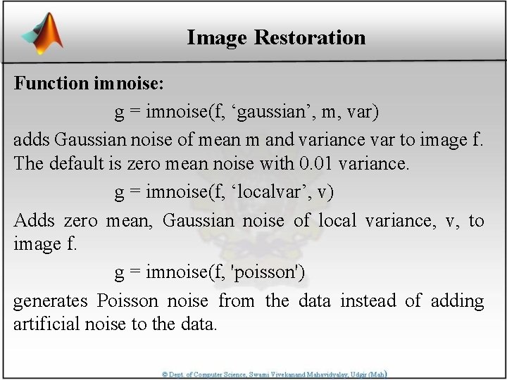 Image Restoration Function imnoise: g = imnoise(f, ‘gaussian’, m, var) adds Gaussian noise of