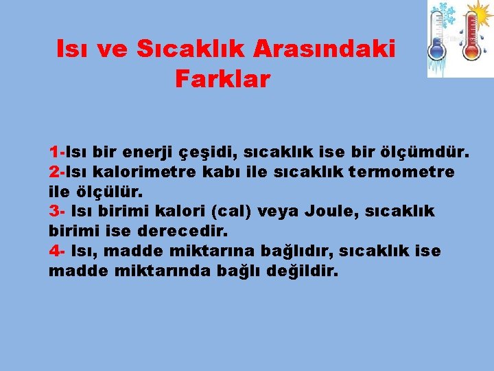 Isı ve Sıcaklık Arasındaki Farklar 1 -Isı bir enerji çeşidi, sıcaklık ise bir ölçümdür.