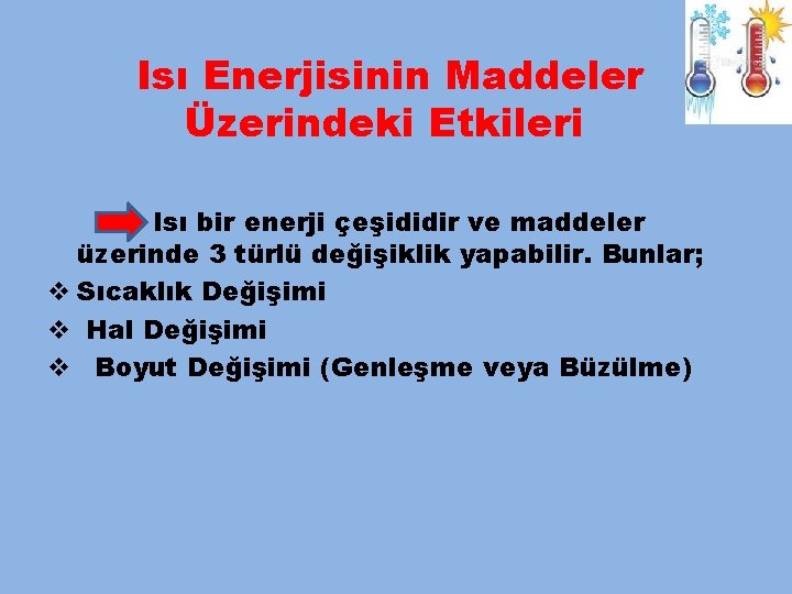 Isı Enerjisinin Maddeler Üzerindeki Etkileri Isı bir enerji çeşididir ve maddeler üzerinde 3 türlü