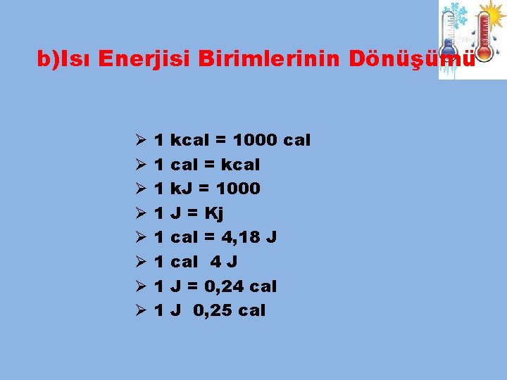 b)Isı Enerjisi Birimlerinin Dönüşümü Ø Ø Ø Ø 1 1 1 1 kcal =