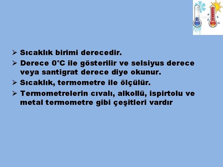 Ø Sıcaklık birimi derecedir. Ø Derece 0°C ile gösterilir ve selsiyus derece veya santigrat