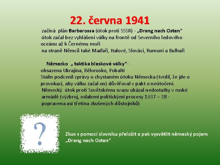 22. června 1941 začíná plán Barbarossa (útok proti SSSR) - „Drang nach Osten“ útok