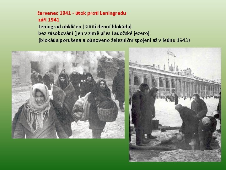 červenec 1941 - útok proti Leningradu září 1941 Leningrad obklíčen (900 ti denní blokáda)