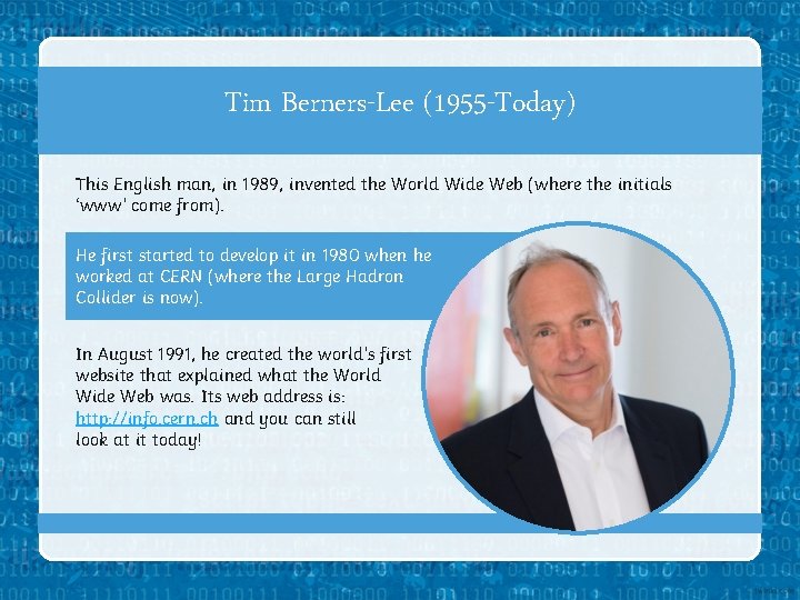Tim Berners-Lee (1955 -Today) This English man, in 1989, invented the World Wide Web