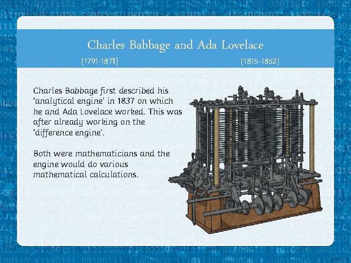 Charles Babbage and Ada Lovelace (1791 -1871) Charles Babbage first described his ‘analytical engine’