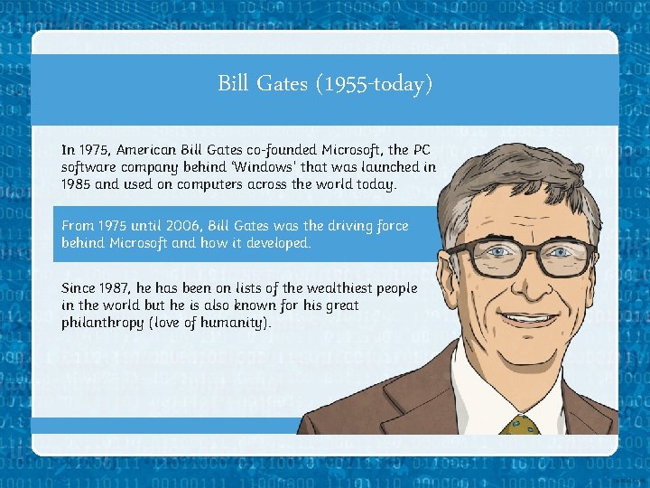 Bill Gates (1955 -today) In 1975, American Bill Gates co-founded Microsoft, the PC software