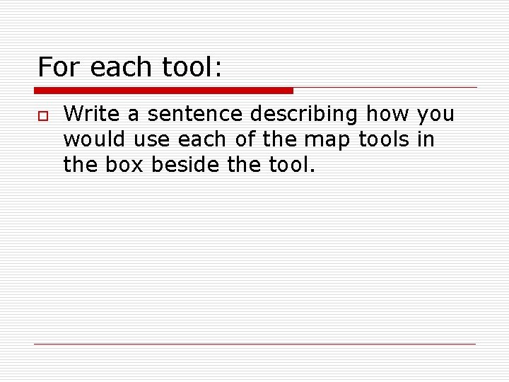 For each tool: o Write a sentence describing how you would use each of