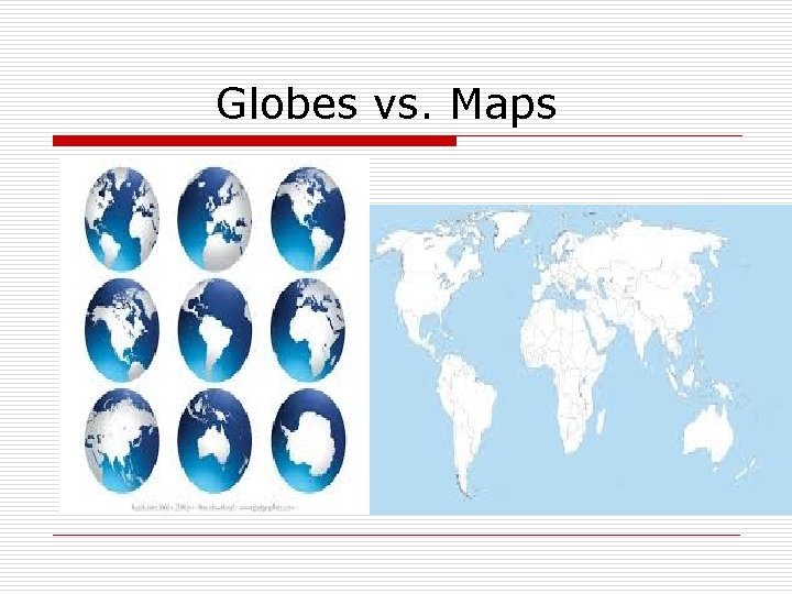 Globes vs. Maps 