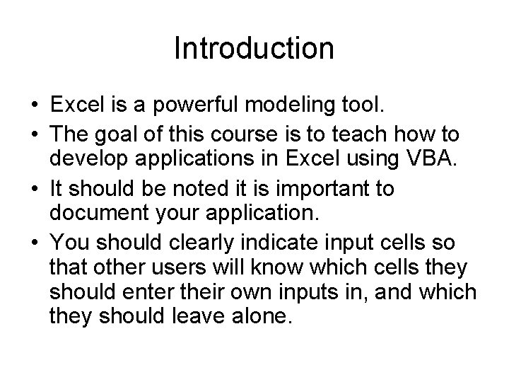 Introduction • Excel is a powerful modeling tool. • The goal of this course