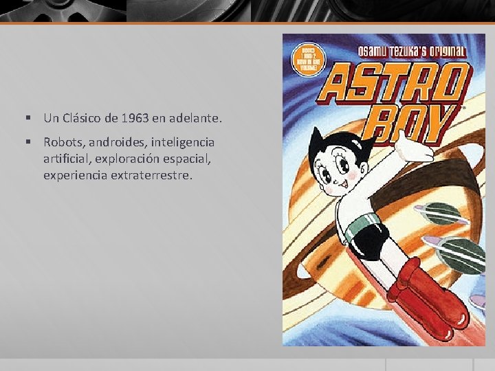 § Un Clásico de 1963 en adelante. § Robots, androides, inteligencia artificial, exploración espacial,