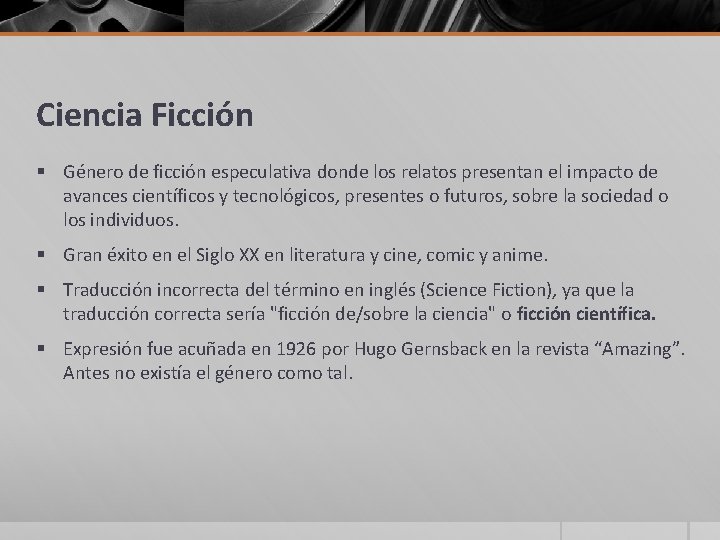 Ciencia Ficción § Género de ficción especulativa donde los relatos presentan el impacto de