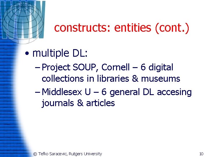 constructs: entities (cont. ) • multiple DL: – Project SOUP, Cornell – 6 digital