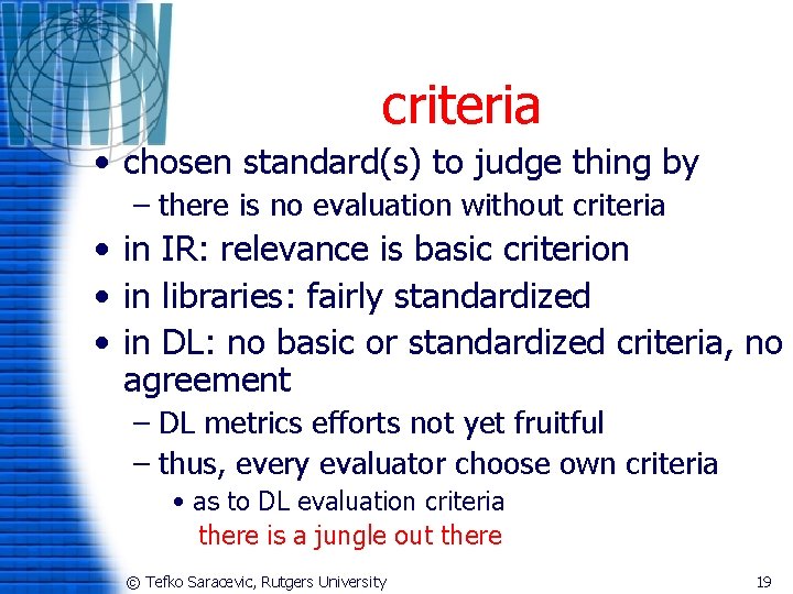 criteria • chosen standard(s) to judge thing by – there is no evaluation without