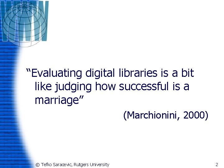 “Evaluating digital libraries is a bit like judging how successful is a marriage” (Marchionini,
