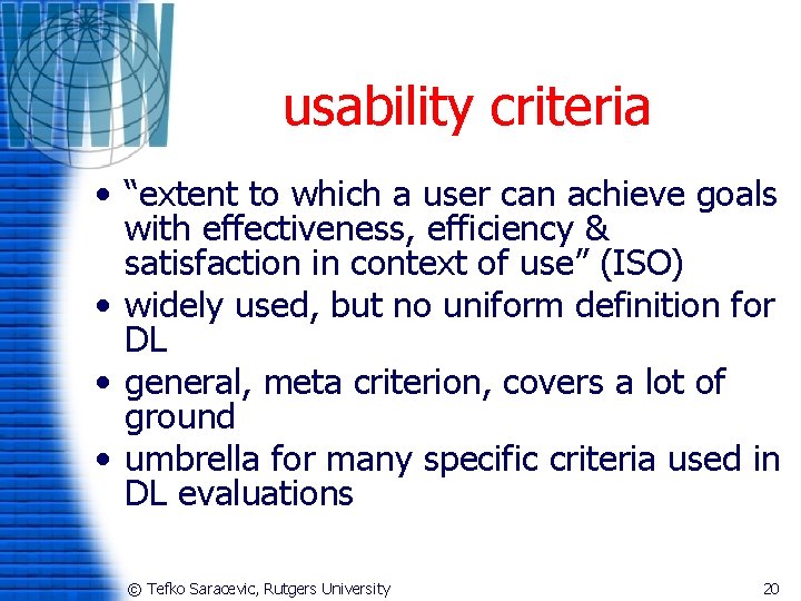 usability criteria • “extent to which a user can achieve goals with effectiveness, efficiency