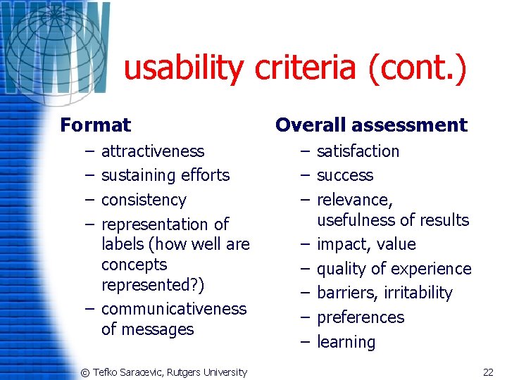 usability criteria (cont. ) Format – – attractiveness sustaining efforts consistency representation of labels
