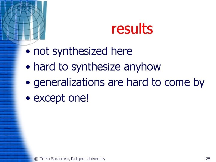 results • not synthesized here • hard to synthesize anyhow • generalizations are hard