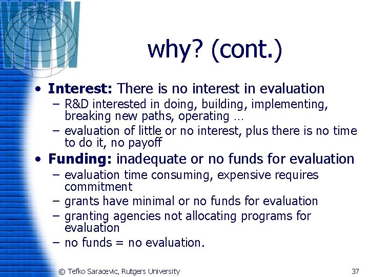 why? (cont. ) • Interest: There is no interest in evaluation – R&D interested