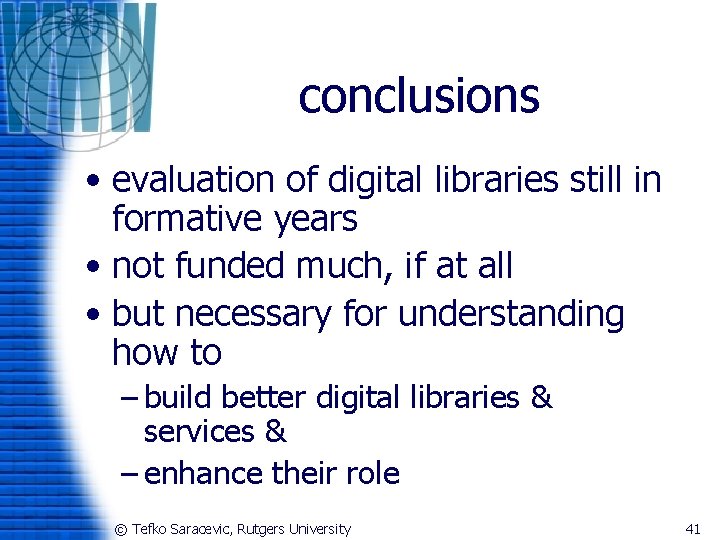 conclusions • evaluation of digital libraries still in formative years • not funded much,