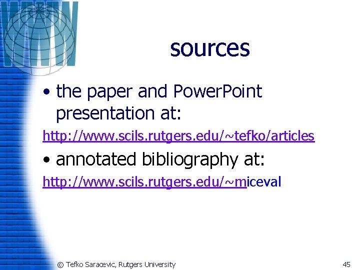 sources • the paper and Power. Point presentation at: http: //www. scils. rutgers. edu/~tefko/articles