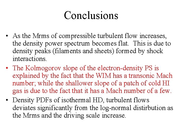 Conclusions • As the Mrms of compressible turbulent flow increases, the density power spectrum