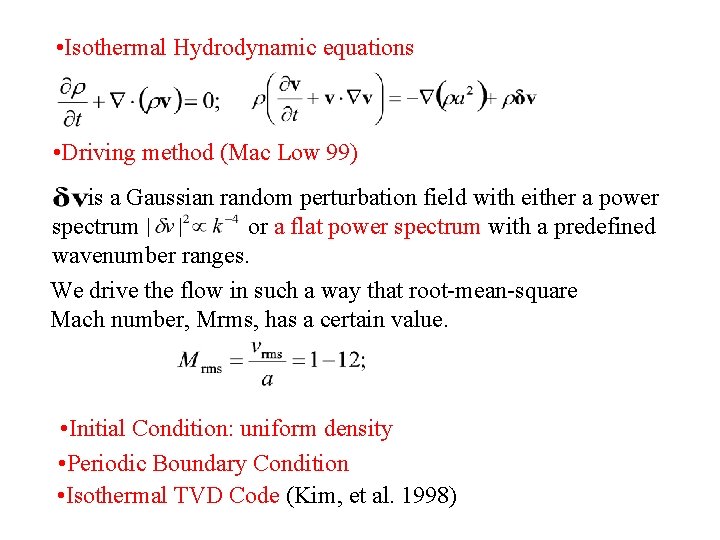  • Isothermal Hydrodynamic equations • Driving method (Mac Low 99) is a Gaussian