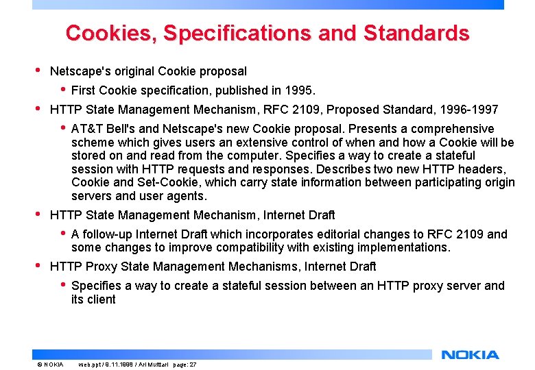 Cookies, Specifications and Standards • Netscape's original Cookie proposal • • HTTP State Management Cookies, Specifications and Standards • Netscape's original Cookie proposal • • HTTP State Management