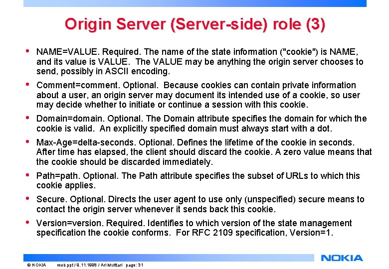 Origin Server (Server-side) role (3) • NAME=VALUE. Required. The name of the state information Origin Server (Server-side) role (3) • NAME=VALUE. Required. The name of the state information