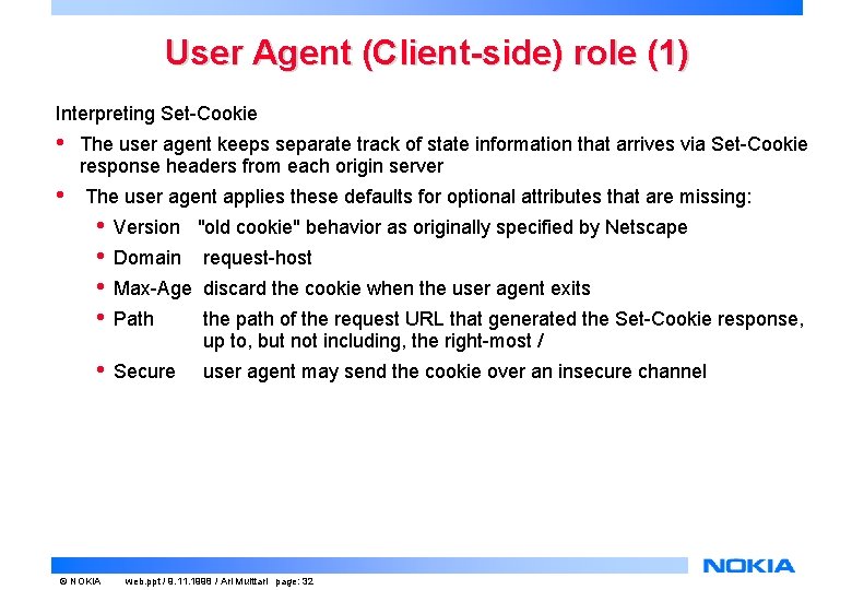 User Agent (Client-side) role (1) Interpreting Set-Cookie • The user agent keeps separate track User Agent (Client-side) role (1) Interpreting Set-Cookie • The user agent keeps separate track
