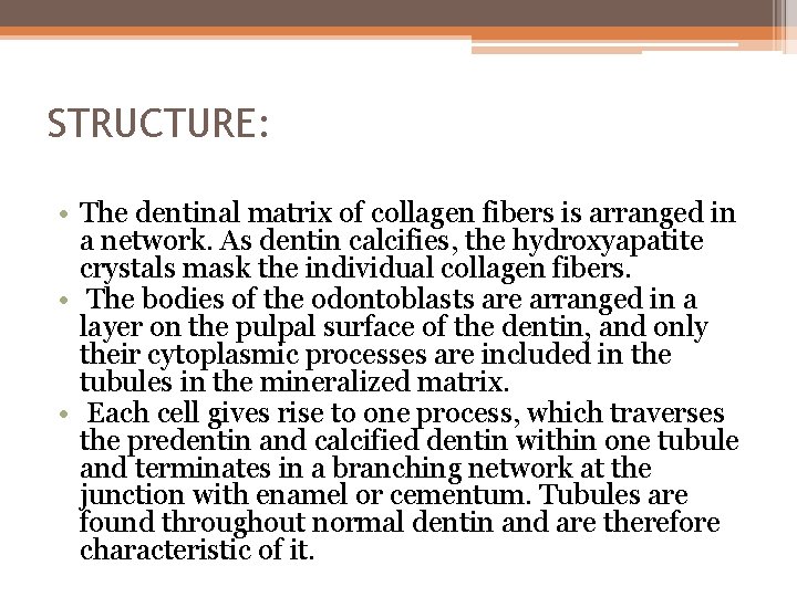 STRUCTURE: • The dentinal matrix of collagen fibers is arranged in a network. As