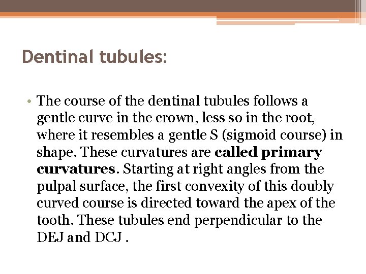 Dentinal tubules: • The course of the dentinal tubules follows a gentle curve in