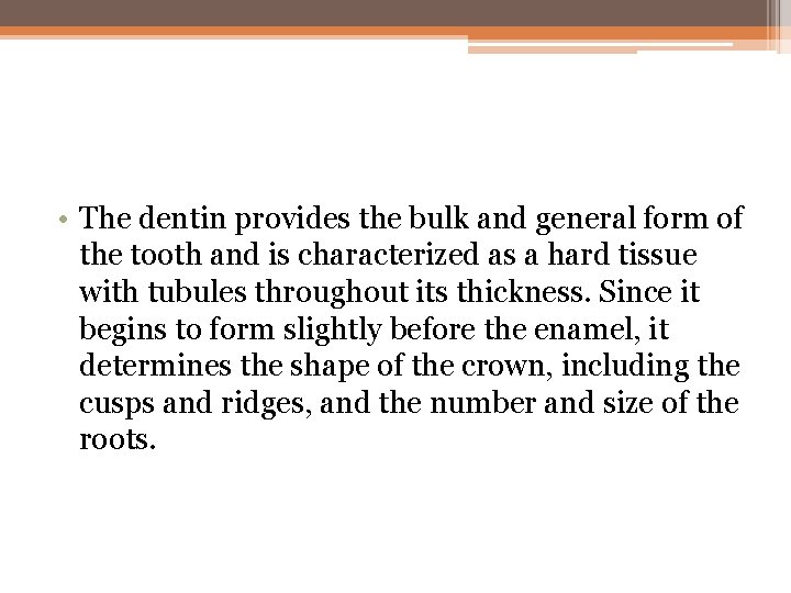  • The dentin provides the bulk and general form of the tooth and