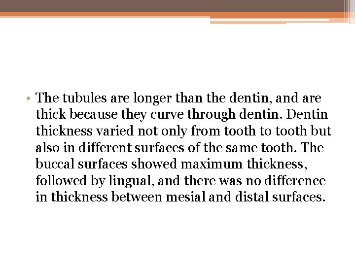  • The tubules are longer than the dentin, and are thick because they