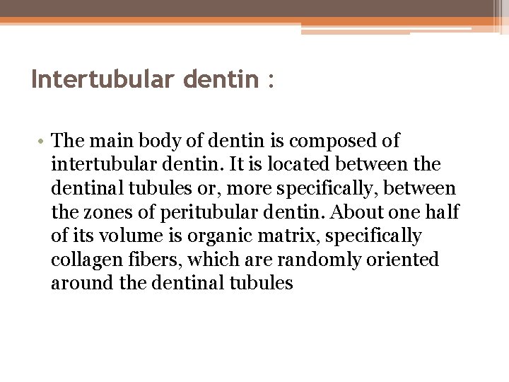 Intertubular dentin : • The main body of dentin is composed of intertubular dentin.