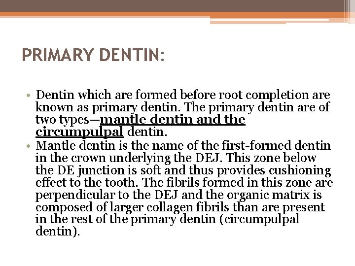 PRIMARY DENTIN: • Dentin which are formed before root completion are known as primary