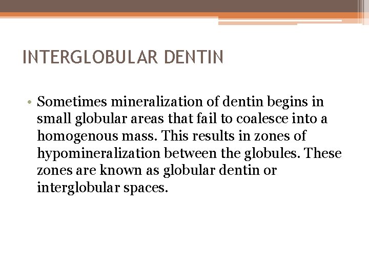 INTERGLOBULAR DENTIN • Sometimes mineralization of dentin begins in small globular areas that fail