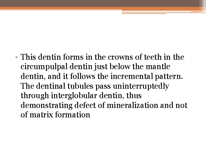  • This dentin forms in the crowns of teeth in the circumpulpal dentin