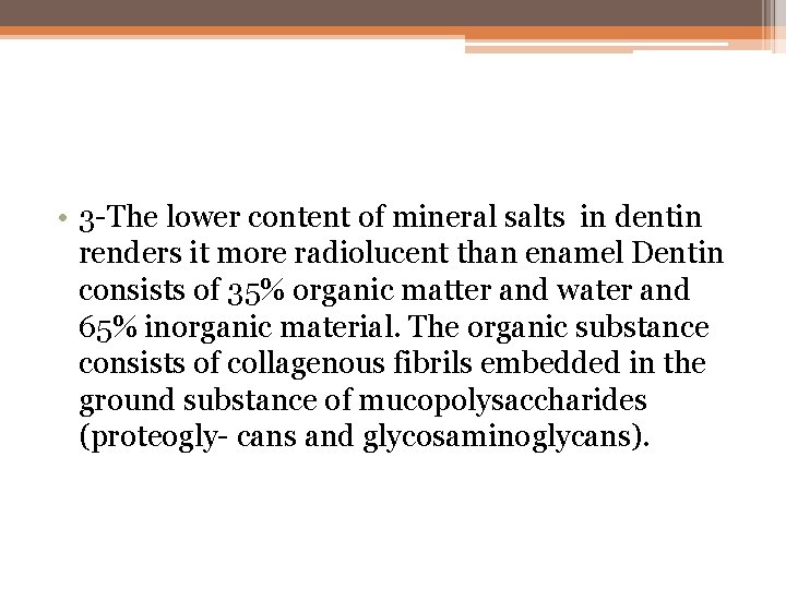  • 3 -The lower content of mineral salts in dentin renders it more