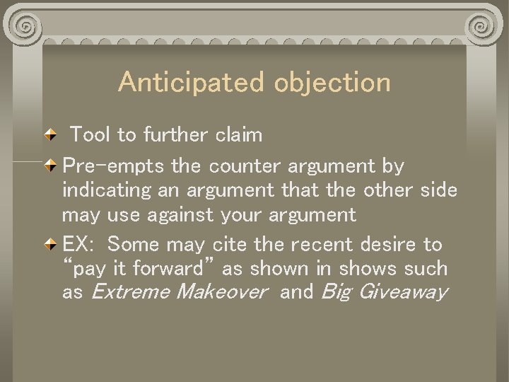 Anticipated objection Tool to further claim Pre-empts the counter argument by indicating an argument
