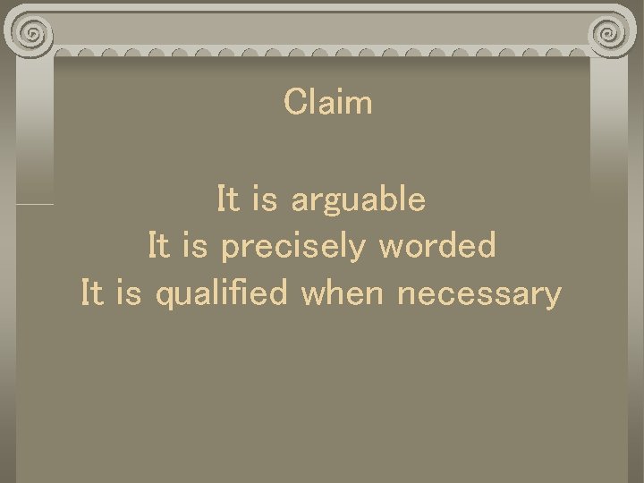 Claim It is arguable It is precisely worded It is qualified when necessary 
