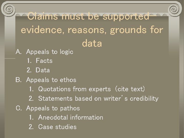 Claims must be supported— evidence, reasons, grounds for data A. Appeals to logic 1.