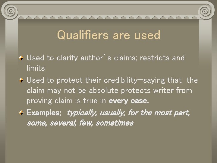 Qualifiers are used Used to clarify author’s claims; restricts and limits Used to protect